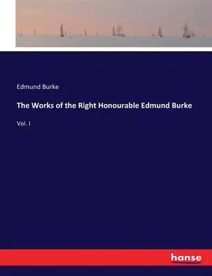 Dzieła Wielce Czcigodnego Edmunda Burke'a: Vol. I - The Works of the Right Honourable Edmund Burke: Vol. I