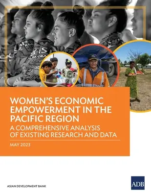 Wzmocnienie pozycji ekonomicznej kobiet w regionie Pacyfiku: Kompleksowa analiza istniejących badań i danych - Women's Economic Empowerment in the Pacific Region: A Comprehensive Analysis of Existing Research and Data