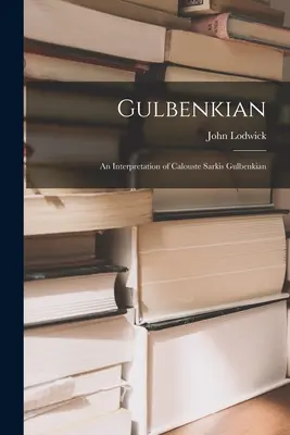 Gulbenkian; interpretacja Calouste Sarkisa Gulbenkiana - Gulbenkian; an Interpretation of Calouste Sarkis Gulbenkian