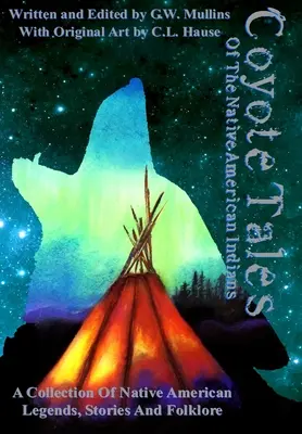 Opowieści kojota o rdzennych Indianach amerykańskich - Coyote Tales Of The Native American Indians