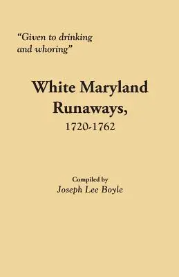 Pijaństwo i wszeteczeństwo: Biali uciekinierzy z Maryland, 1720-1762 - Given to Drinking and Whoring White Maryland Runaways, 1720-1762