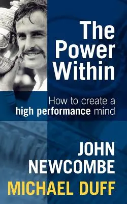 Moc wewnątrz: Jak stworzyć umysł o wysokiej wydajności - The Power Within: How to Create a High Performance Mind
