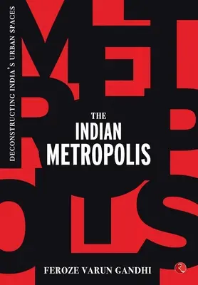 Indyjska metropolia: Dekonstrukcja indyjskich przestrzeni miejskich - The Indian Metropolis: Deconstructing India's Urban Spaces