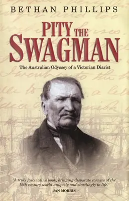 Pity the Swagman: Australijska odyseja wiktoriańskiego pamiętnikarza - Pity the Swagman: The Australian Odyssey of a Victorian Diarist