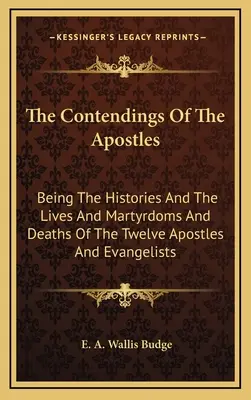 Spory Apostołów: Będąc historiami, życiem, męczeństwem i śmiercią dwunastu apostołów i ewangelistów - The Contendings Of The Apostles: Being The Histories And The Lives And Martyrdoms And Deaths Of The Twelve Apostles And Evangelists