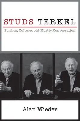 Studs Terkel: Polityka, kultura, ale przede wszystkim rozmowa - Studs Terkel: Politics, Culture, But Mostly Conversation