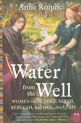 Woda ze studni: Kobiety Biblii: Sara, Rebeka, Rachela i Lea - Water from the Well: Women of the Bible: Sarah, Rebekah, Rachel, and Leah
