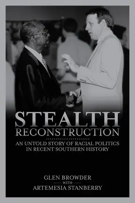 Stealth Reconstruction: Nieopowiedziana historia polityki rasowej w najnowszej historii Południa - Stealth Reconstruction: An Untold Story of Racial Politics in Recent Southern History