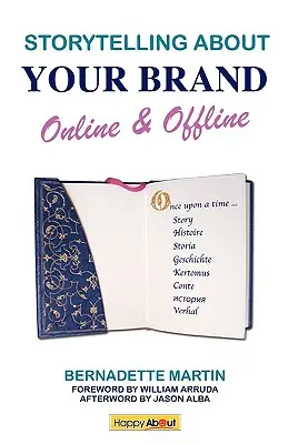 Opowiadanie historii o swojej marce online i offline: Skuteczny przekaz online (za pomocą mediów społecznościowych, takich jak LinkedIn, Facebook i Twitter) i offli - Storytelling About Your Brand Online & Offline: Effectively message your online (using social media such as LinkedIn, Facebook, and twitter) and offli