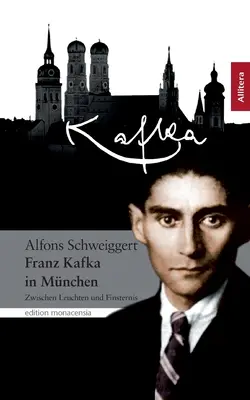 Franz Kafka w Monachium: Zwischen Leuchten und Finsternis - Franz Kafka in Mnchen: Zwischen Leuchten und Finsternis