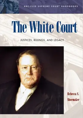 The White Court: Sędziowie, orzeczenia i dziedzictwo - The White Court: Justices, Rulings, and Legacy