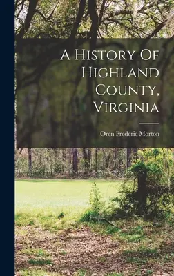 Historia hrabstwa Highland w stanie Wirginia - A History Of Highland County, Virginia
