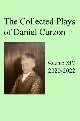 Zebrane sztuki Daniela Curzona - tom XIV (2020-2022) - Collected Plays of Daniel Curzon -- Volume XIV (2020-2022)