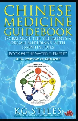 Poradnik medycyny chińskiej Olejki eteryczne równoważące żywioł wody i meridiany narządów - Chinese Medicine Guidebook Essential Oils to Balance the Water Element & Organ Meridians