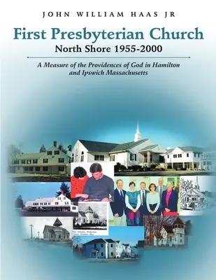 Pierwszy Kościół Prezbiteriański North Shore 1955-2000: Miara Bożej Opatrzności w Hamilton i Ipswich Massachusetts - First Presbyterian Church North Shore 1955-2000: A Measure of the Providences of God in Hamilton and Ipswich Massachusetts