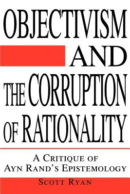 Obiektywizm i zepsucie racjonalności: Krytyka epistemologii Ayn Rand - Objectivism and the Corruption of Rationality: A Critique of Ayn Rand's Epistemology