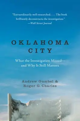 Oklahoma City: Co przeoczono w śledztwie - i dlaczego wciąż ma to znaczenie - Oklahoma City: What the Investigation Missed--And Why It Still Matters