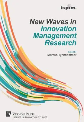 Nowe fale w badaniach nad zarządzaniem innowacjami (ISPIM Insights) - New Waves in Innovation Management Research (ISPIM Insights)