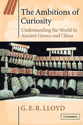 Ambicje ciekawości: Zrozumieć świat w starożytnej Grecji i Chinach - The Ambitions of Curiosity: Understanding the World in Ancient Greece and China