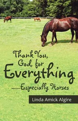 Dzięki Ci, Boże, za wszystko - zwłaszcza za konie - Thank You, God, for Everything-Especially Horses