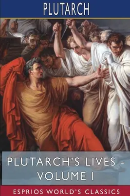 Żywoty Plutarcha - tom I (Esprios Classics): Edycja Arthur Hugh Clough - Plutarch's Lives - Volume I (Esprios Classics): Edited by Arthur Hugh Clough