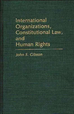 Organizacje międzynarodowe, prawo konstytucyjne i prawa człowieka - International Organizations, Constitutional Law, and Human Rights