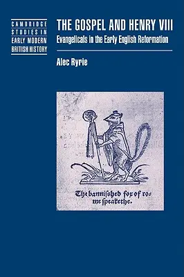 Ewangelia i Henryk VIII: ewangelicy we wczesnej angielskiej reformacji - The Gospel and Henry VIII: Evangelicals in the Early English Reformation