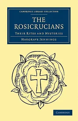 Różokrzyżowcy: Ich obrzędy i tajemnice - The Rosicrucians: Their Rites and Mysteries