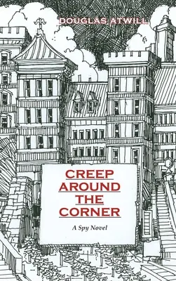 Creep Around the Corner: Powieść szpiegowska - Creep Around the Corner: A Spy Novel