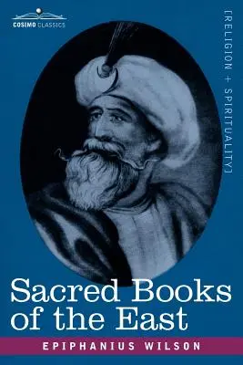 Święte księgi Wschodu: Zawierające hymny wedyjskie, Zend-Avesta, Dhamapada, Upaniszady, Koran i życie Buddy - Sacred Books of the East: Comprising Vedic Hymns, Zend-Avesta, Dhamapada, Upanishads, the Koran, and the Life of Buddha