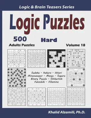 Logic Puzzles: 500 trudnych łamigłówek dla dorosłych (Sudoku, Kakuro, Hitori, Minesweeper, Masyu, Suguru, Binary Puzzle, Slitherlink, Futoshiki, Fi - Logic Puzzles: 500 Hard Adults Puzzles (Sudoku, Kakuro, Hitori, Minesweeper, Masyu, Suguru, Binary Puzzle, Slitherlink, Futoshiki, Fi