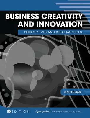 Kreatywność i innowacyjność w biznesie: Perspektywy i najlepsze praktyki - Business Creativity and Innovation: Perspectives and Best Practices