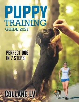 Przewodnik szkolenia szczeniąt 2021: Idealny pies w 7 krokach! - Puppy Training Guide 2021: Perfect Dog in 7 Steps!