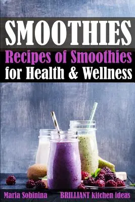 Smoothies: Przepisy na koktajle dla zdrowia i dobrego samopoczucia - Smoothies: Recipes of Smoothies for Health & Wellness