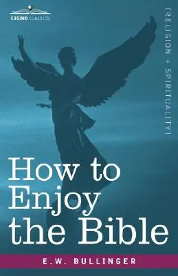 Jak cieszyć się Biblią: Albo: Słowo i słowa, jak je studiować - How to Enjoy the Bible: Or, the Word, and the Words, How to Study Them