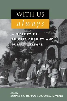 With Us Always: Historia prywatnej dobroczynności i opieki społecznej - With Us Always: A History of Private Charity and Public Welfare