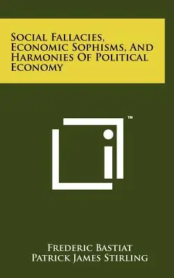 Fałsze społeczne, sofizmaty ekonomiczne i harmonia ekonomii politycznej - Social Fallacies, Economic Sophisms, And Harmonies Of Political Economy