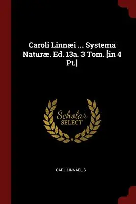 Caroli Linni ... Systema Natur. Ed. 13a. 3 Tom. [in 4 Pt.]