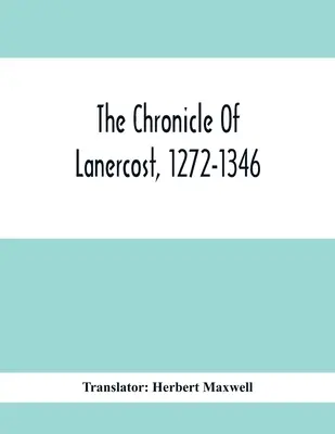 Kronika Lanercost z lat 1272-1346 - The Chronicle Of Lanercost, 1272-1346