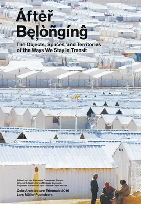 After Belonging: Obiekty, przestrzenie i terytoria sposobów, w jakie pozostajemy w tranzycie - After Belonging: Objects, Spaces, and Territories of the Ways We Stay in Transit