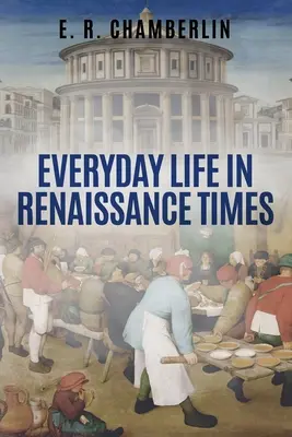 Życie codzienne w czasach renesansu - Everyday Life in Renaissance Times