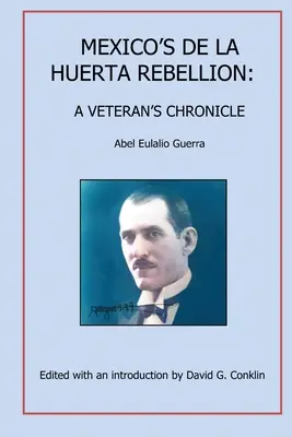 Meksykańska rebelia De La Huerty: Kronika weterana - Mexico's De La Huerta Rebellion: A Veteran's Chronicle