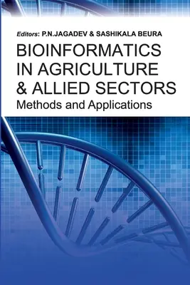 Metody i zastosowania bioinformatyki w rolnictwie i sektorach pokrewnych: Metody i zastosowania - Bioinformatics in Agriculture & Allied Sectors Methods and Applications: Methods and Applications