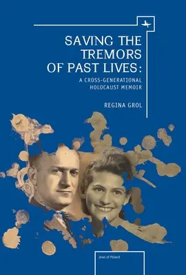Ocalić drżenie przeszłych wcieleń: Międzypokoleniowy pamiętnik o Holokauście - Saving the Tremors of Past Lives: A Cross-Generational Holocaust Memoir