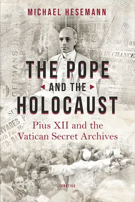 Papież i Holokaust: Pius XII i tajne archiwa watykańskie - The Pope and the Holocaust: Pius XII and the Secret Vatican Archives