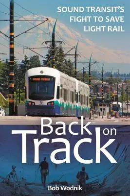 Powrót na właściwe tory: Walka Sound Transit o ocalenie kolei miejskiej - Back on Track: Sound Transit's Fight to Save Light Rail