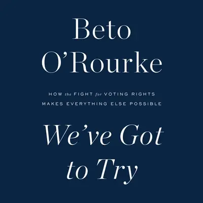 Musimy spróbować: Jak walka o prawa wyborcze czyni wszystko inne możliwym - We've Got to Try: How the Fight for Voting Rights Makes Everything Else Possible