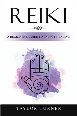 Reiki: Przewodnik dla początkujących po uzdrawianiu energią - Reiki: A Beginner's Guide to Energy Healing