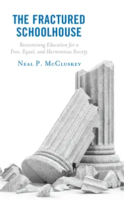 The Fractured Schoolhouse: Ponowne zbadanie edukacji na rzecz wolnego, równego i harmonijnego społeczeństwa - The Fractured Schoolhouse: Reexamining Education for a Free, Equal, and Harmonious Society