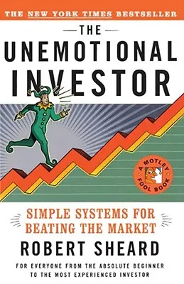 Inwestor bez emocji: Prosty system pokonywania rynku - The Unemotional Investor: Simple System for Beating the Market